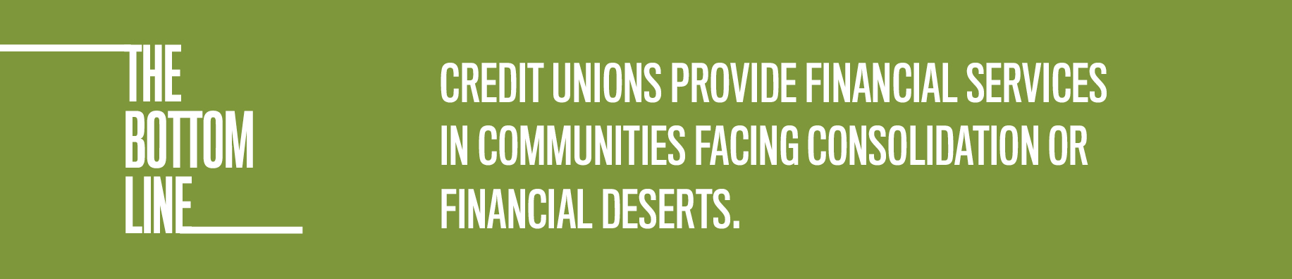 Credit unions provide financial services in communities facing consolidation or financial deserts.